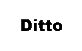 Ditto